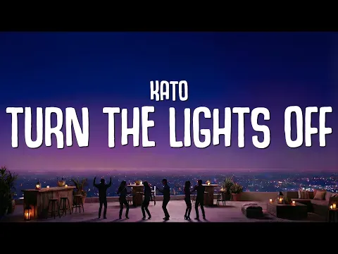 Turn The Lights Off — KATO