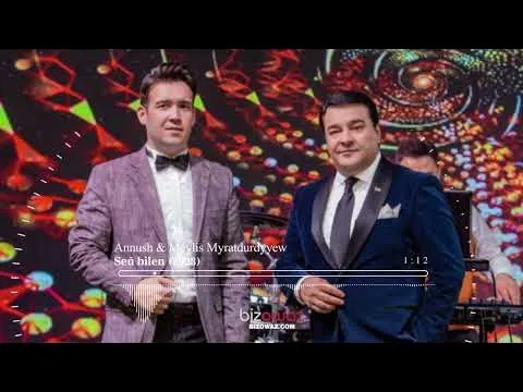Annush & Meylis Myratdurdyyew- Señ bilen (2023) — BIZ OWAZ