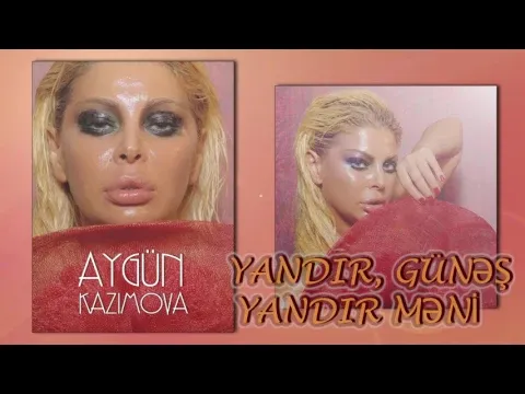 Yandır Günəş yandır məni — Aygün Kazımova