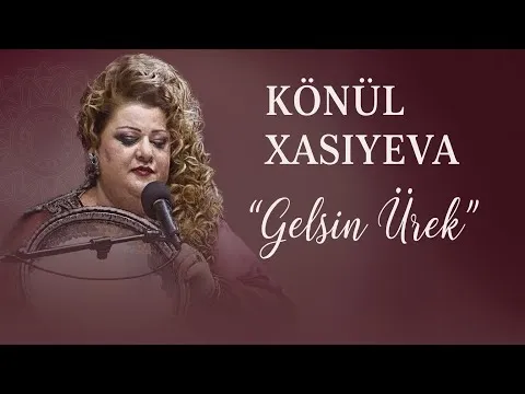 Gelsin Urek — Konul Xasiyeva