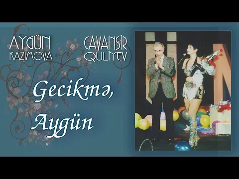 Gecikmə, Aygün — Aygün Kazımova