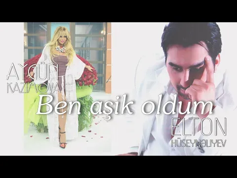 Ben aşık oldum — Aygün Kazımova