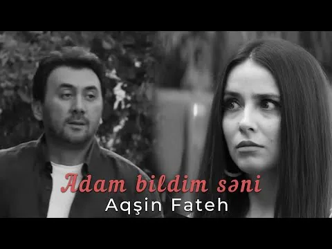 Adam bildim səni 2024 — Aqsin Fateh