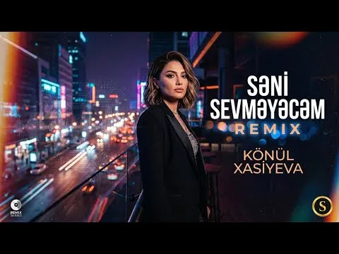 2026 Remix (Könül Xasiyeva) — Səni sevməyəcəm