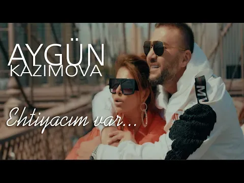 Ehtiyacım Var — Aygün Kazımova