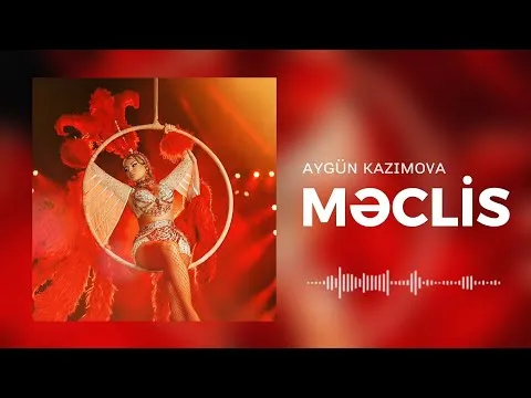 MƏCLİS (Musiqi) — Aygün Kazımova