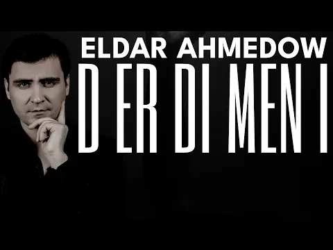 Eldar Ahmedow Derdi Meni — Eldar Ahmedow