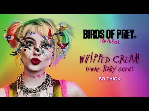 So Thick (feat. Baby Goth) (from Birds of Prey: The Album) — WHIPPED CREAM