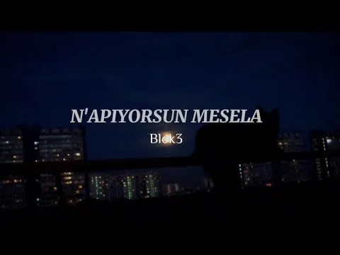 NAPIYORSUN MESELA Napıyorsun Mesela, kiminlesin ki şuan? — BLOK3
