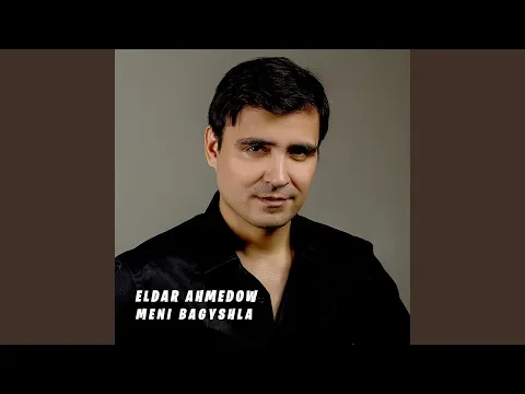 Meni Bagyshla — Eldar Ahmedow