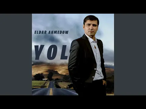 Yol — Eldar Ahmedow