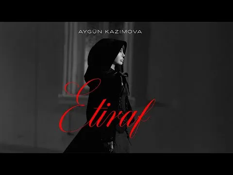 Etiraf — Aygün Kazımova