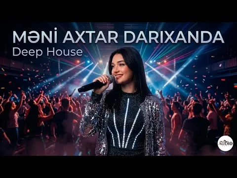 Məni axtar darıxanda 2026 EDM Deep House — ناشناس
