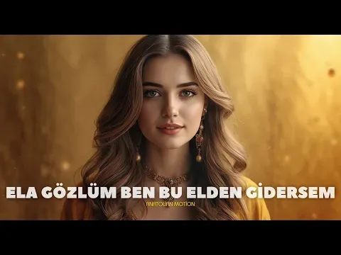 Ela Gözlüm Ben Bu Elden Gidersem — Anatolian Motion