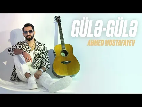 Gülə-Gülə — Ahmed Mustafayev