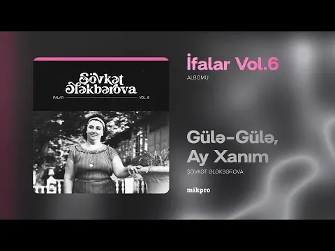 Gülə-Gülə, Ay Xanım — Şövkət Ələkbərova
