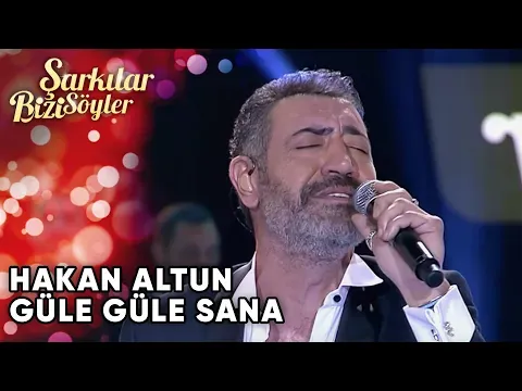 Hakan Altun | Şarkılar Bizi Söyler — Güle Güle Sana