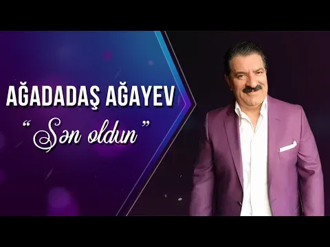 Sən Oldun — Ağadadaş Ağayev