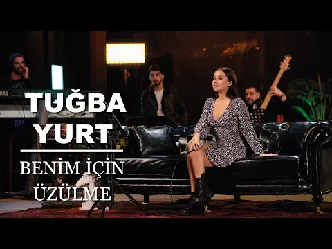 Benim İçin Üzülme (Akustik Canlı Performans) — Tuğba Yurt
