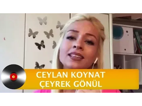 Çeyrek Gönül — Ceylan Koynat