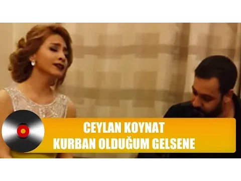 Kurban Olduğum Gelsene — Ceylan Koynat