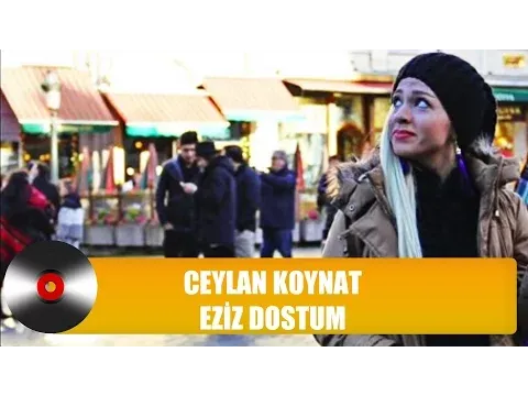 Eziz Dostum — Ceylan Koynat
