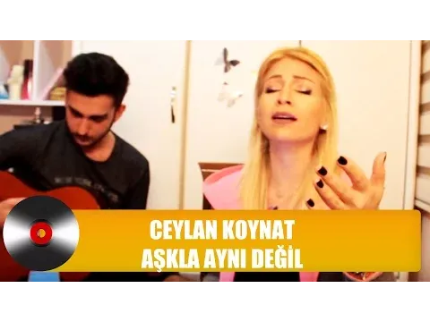 Aşkla Aynı Değil — Ceylan Koynat