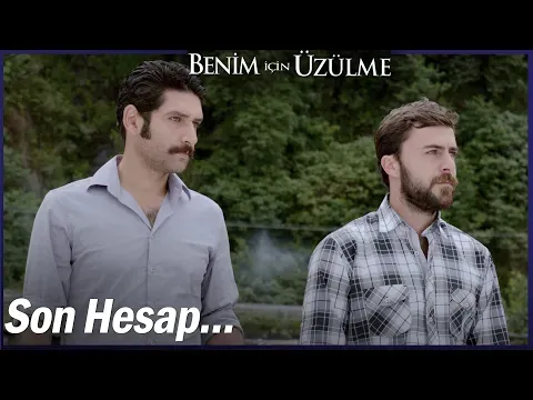 Benim İçin Üzülme 3. Bölüm — Benim İçin Üzülme
