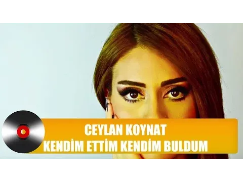 Kendim Ettim Kendim Buldum — Ceylan Koynat