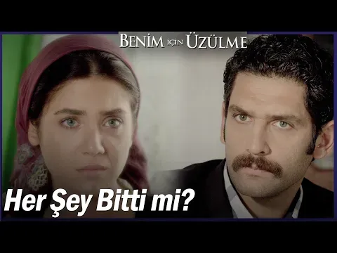 Benim İçin Üzülme 2. Bölüm — Benim İçin Üzülme