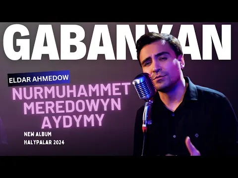 Nurmuhammet Meredowyn Aydymy - Gabanyan - 2024 — Eldar Ahmedow