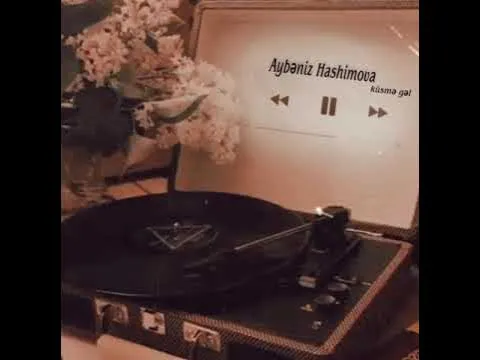 Aybeniz Hashimova & küsme gel — Necunoscut