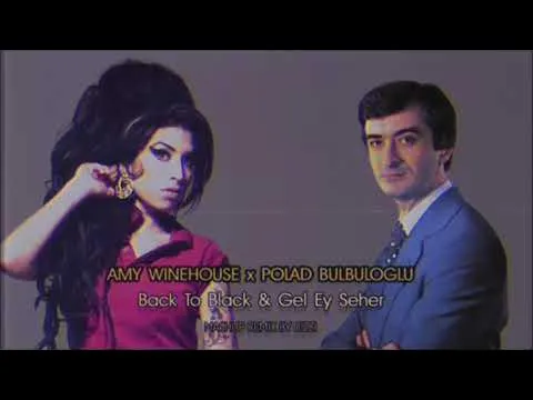 Back to black & Gel ey seher Dizzi Mashup — Amy Winehouse x Polad Bulbuloglu