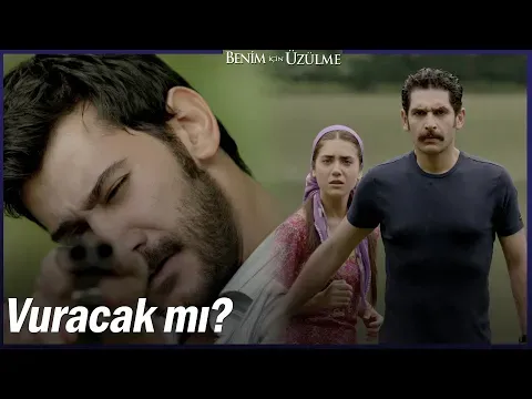 Benim İçin Üzülme 1. Bölüm — Benim İçin Üzülme