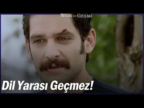 Bıçak yarası geçer ama dil yarası geçmez! - Benim İçin Üzülme 1. Bölüm — Benim İçin Üzülme
