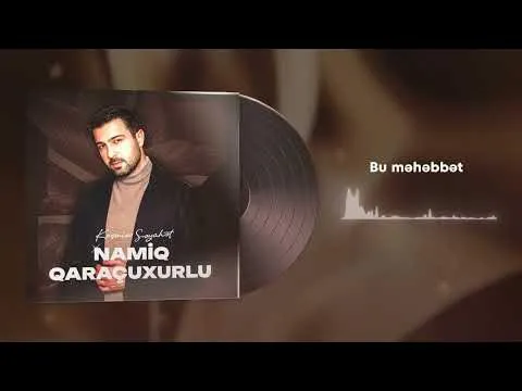 Bu məhəbbət (Albom: Keçmişə səyahət) — Namiq Qaraçuxurlu