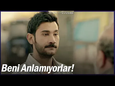 Benim İçin Üzülme 1. Bölüm — Benim İçin Üzülme