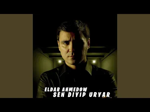 Sen Diyip Uryar — Eldar Ahmedow