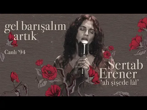 Gel Barışalım Artık (Ah Şişede Lal - Canlı '94) — Sertab Erener
