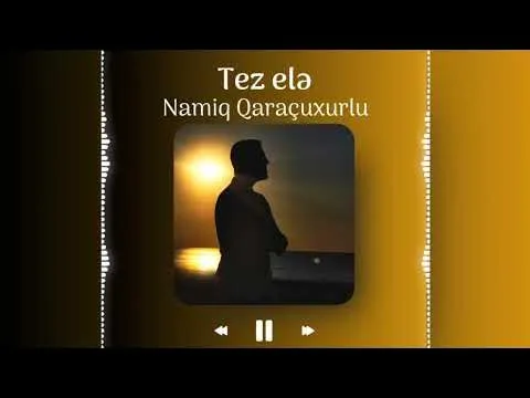 Tez elə (Yeni versiya) — Namiq Qaraçuxurlu