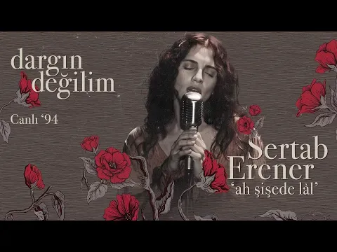 Dargın Değilim (Ah Şişede Lal - Canlı '94) — Sertab Erener