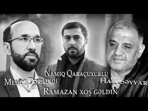 Namiq Qaraçuxurlu, Mehdi Dərbəndi, Hacı Səyyar - Ramazan Xoş Gəldin — Namiq Qaraçuxurlu