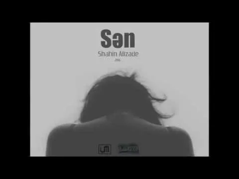 Sən — Şahin Əlizadə
