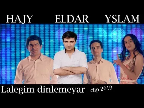 Hajy Yazmammedow Eldar Ahmedow Yslam Baymyradow Lalegim dinlemeyar 2019 — Eldar Ahmedow