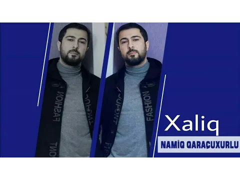 Xaliq — Namiq Qaraçuxurlu