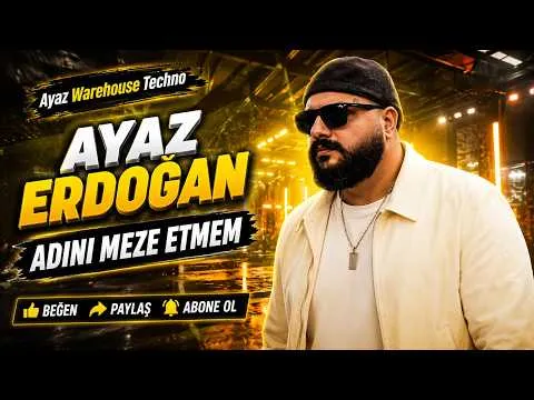Adını Meze Etmem [Warehouse Techno] — Ayaz Erdoğan